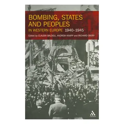 "Bombing, States and Peoples in Western Europe 1940-1945" - "" ("Baldoli Claudia")