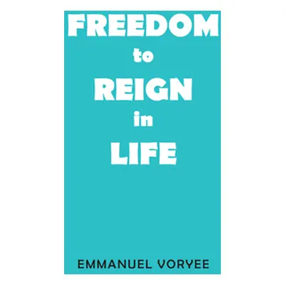 "Freedom to Reign in Life" - "" ("Voryee Emmanuel")