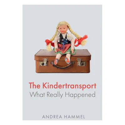 "The Kindertransport: What Really Happened" - "" ("Hammel Andrea")