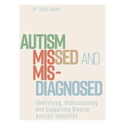 "Autism Missed and Misdiagnosed: Identifying, Understanding and Supporting Diverse Autistic Iden