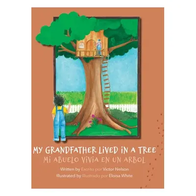 "My Grandfather Lived in a Tree: Mi Abuelo Vivia en un Arbol" - "" ("Nelson Victor")