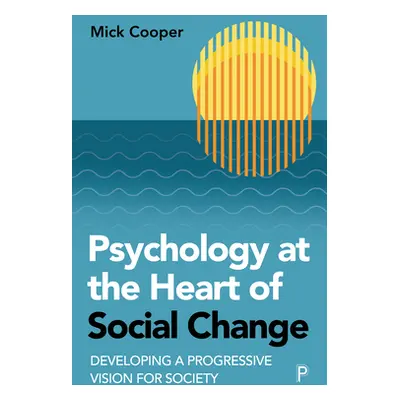 "Psychology at the Heart of Social Change: Developing a Progressive Vision for Society" - "" ("C