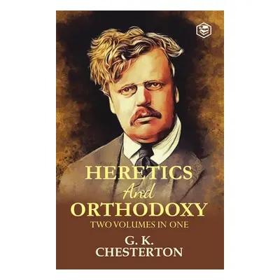 "Heretics and Orthodoxy: Two Volumes in One" - "" ("Chesterton G. K.")