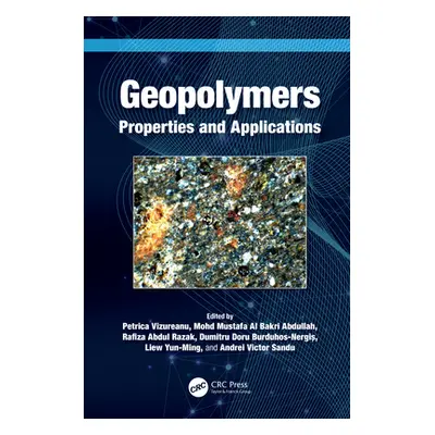 "Geopolymers: Properties and Applications" - "" ("Vizureanu Petrica")