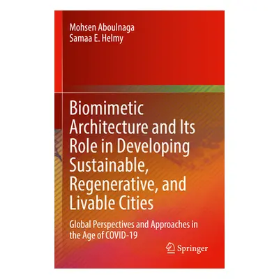 "Biomimetic Architecture and Its Role in Developing Sustainable, Regenerative, and Livable Citie