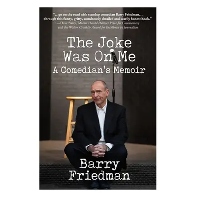 "The Joke Was On Me: A Comedian's Memoir" - "" ("Friedman Barry")