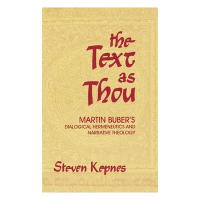 "The Text as Thou: Martin Buber's Dialogical Hermeneutics and Narrative Theology" - "" ("Kepnes 