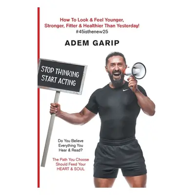 "Stop Thinking Start Acting" - "" ("Garip Adem")