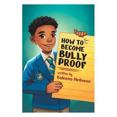 "How to Become Bully-Proof" - "" ("McQueen Kaleena")