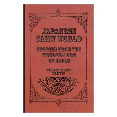 "Japanese Fairy World - Stories From The Wonder-Lore Of Japan" - "" ("Griffis William Elliot")