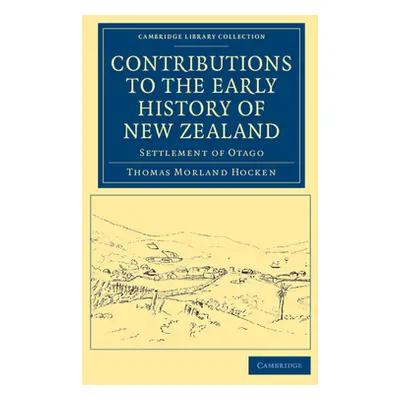 "Contributions to the Early History of New Zealand: Settlement of Otago" - "" ("Hocken Thomas Mo