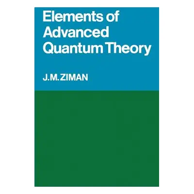 "Elements of Advanced Quantum Theory" - "" ("Ziman J. M.")