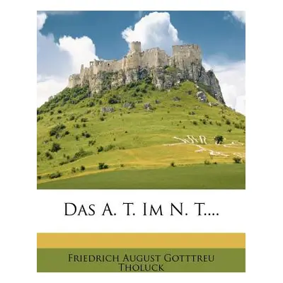 "Das A. T. Im N. T...." - "" ("Tholuck Friedrich August Gottreu")