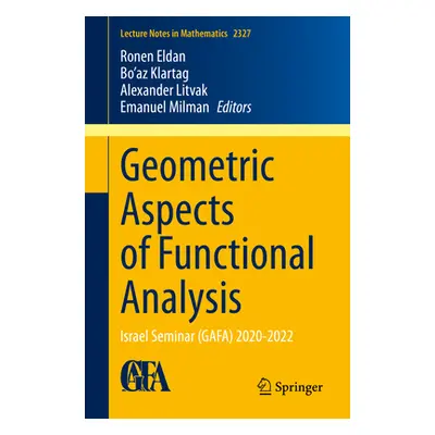 "Geometric Aspects of Functional Analysis: Israel Seminar (Gafa) 2020-2022" - "" ("Eldan Ronen")