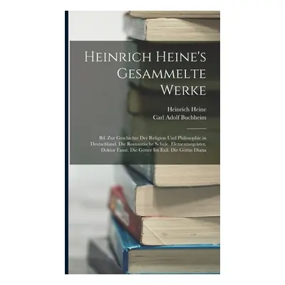 "Heinrich Heine's Gesammelte Werke: Bd. Zur Geschichte Der Religion Und Philosophie in Deutschla