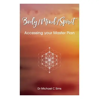 "Body/Mind/Spirit" - "Accessing your Master Plan" ("Sims Dr Michael C")