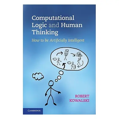 "Computational Logic and Human Thinking" - "" ("Kowalski Robert")