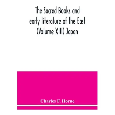 "The sacred books and early literature of the East (Volume XIII) Japan" - "" ("F. Horne Charles"