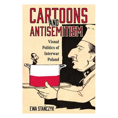 "Cartoons and Antisemitism: Visual Politics of Interwar Poland" - "" ("Stańczyk Ewa")