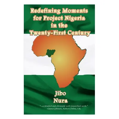 "Redefining Moments For Project Nigeria In The Twenty-First Century" - "" ("Nura Jibo")