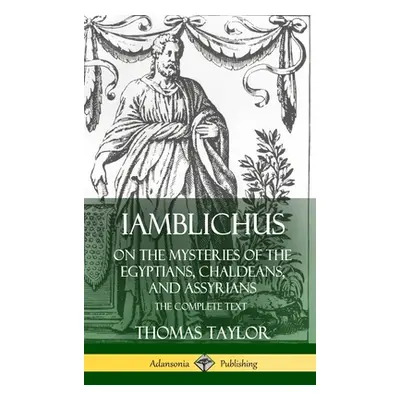 "Iamblichus on the Mysteries of the Egyptians, Chaldeans, and Assyrians: The Complete Text (Hard