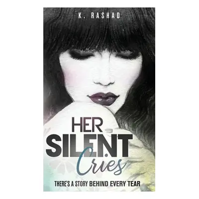 "Her Silent Cries: There's A Story Behind Every Tear." - "" ("Rashad K.")