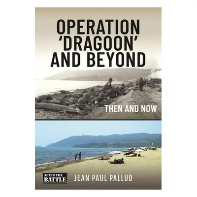 "Operation 'Dragoon' and Beyond" - "Then and Now" ("Pallud Jean Paul")