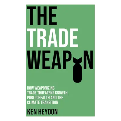 "The Trade Weapon: How Weaponizing Trade Threatens Growth, Public Health and the Climate Transit