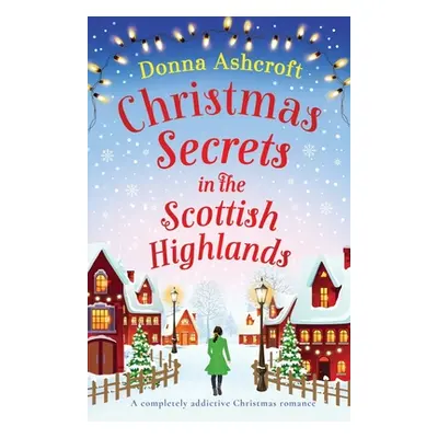 "Christmas Secrets in the Scottish Highlands: A completely addictive Christmas romance" - "" ("A