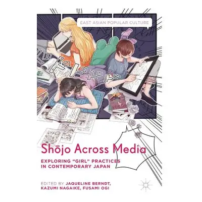 "Shōjo Across Media: Exploring Girl Practices in Contemporary Japan" - "" ("Berndt Jaqueline")