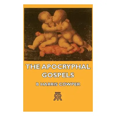 "The Apocryphal Gospels" - "" ("Cowper B. Harris")