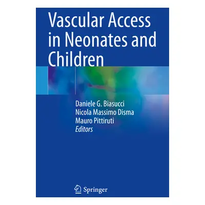 "Vascular Access in Neonates and Children" - "" ("Biasucci Daniele G.")