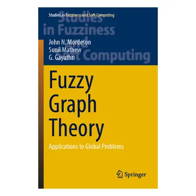 "Fuzzy Graph Theory: Applications to Global Problems" - "" ("Mordeson John N.")