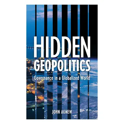 "Hidden Geopolitics: Governance in a Globalized World" - "" ("Agnew John")