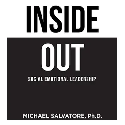 "Inside Out: Social Emotional Leadership" - "" ("Salvatore Michael")