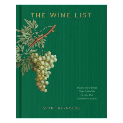 "The Wine List: Stories and Tasting Notes Behind the World's Most Remarkable Bottles" - "" ("Rey