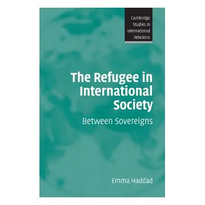 "The Refugee in International Society" - "" ("Haddad Emma")