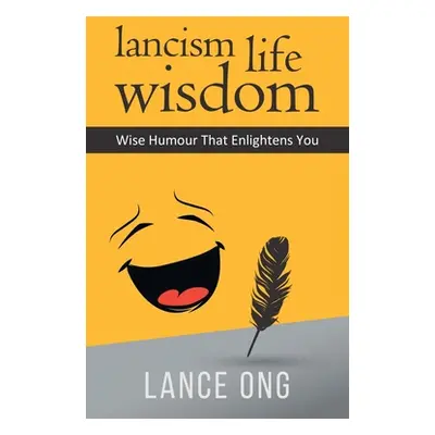 "Lancism Life Wisdom: Wise Humour That Enlightens You" - "" ("Ong Lance")