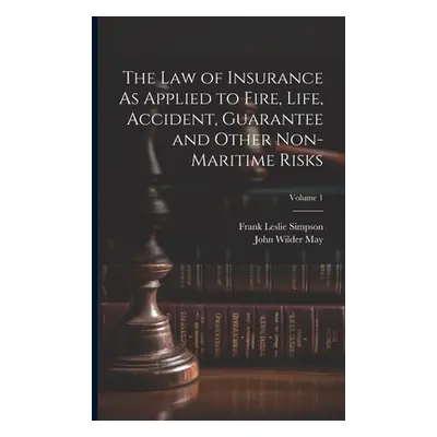 "The Law of Insurance As Applied to Fire, Life, Accident, Guarantee and Other Non-Maritime Risks