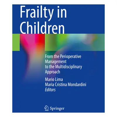 "Frailty in Children: From the Perioperative Management to the Multidisciplinary Approach" - "" 