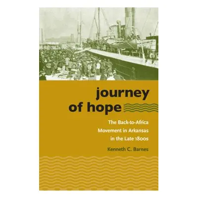 "Journey of Hope: The Back-To-Africa Movement in Arkansas in the Late 1800s" - "" ("Barnes Kenne