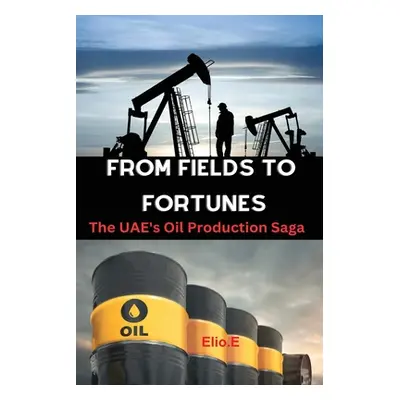 "From Fields to Fortunes: The UAE's Oil Production Saga" - "" ("Endless Elio")