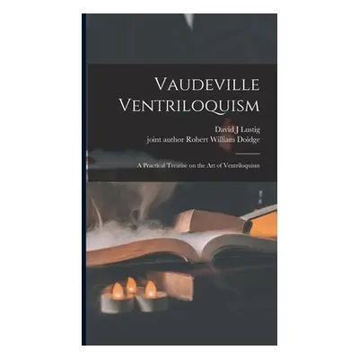 "Vaudeville Ventriloquism; a Practical Treatise on the Art of Ventriloquism" - "" ("Lustig David