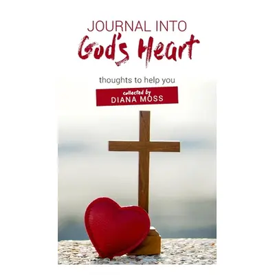 "Journal into God's Heart: thoughts to help you" - "" ("Moss Diana")