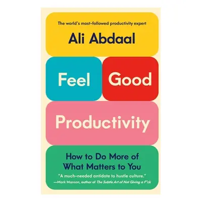 "Feel-Good Productivity: How to Do More of What Matters to You" - "" ("Abdaal Ali")