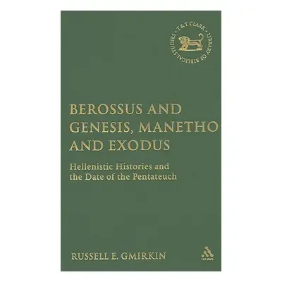 "Berossus and Genesis, Manetho and Exodus: Hellenistic Histories and the Date of the Pentateuch"