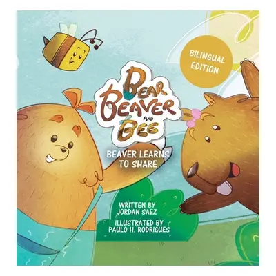 "Bear, Beaver, and Bee: Beaver Learns to Share" - "" ("Saez Jordan")