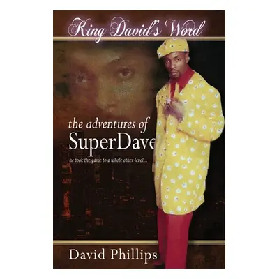 "King David's Word: The Adventures of Super Dave" - "" ("Phillips David Super Dave")