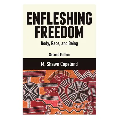 "Enfleshing Freedom: Body, Race, and Being, Second Edition" - "" ("Copeland M. Shawn")