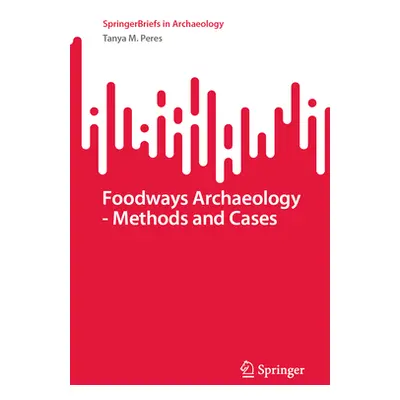 "Foodways Archaeology - Methods and Cases" - "" ("Peres Tanya M.")